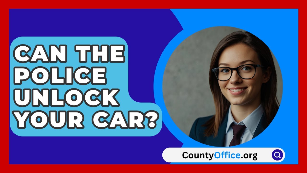 can a police officer unlock your car