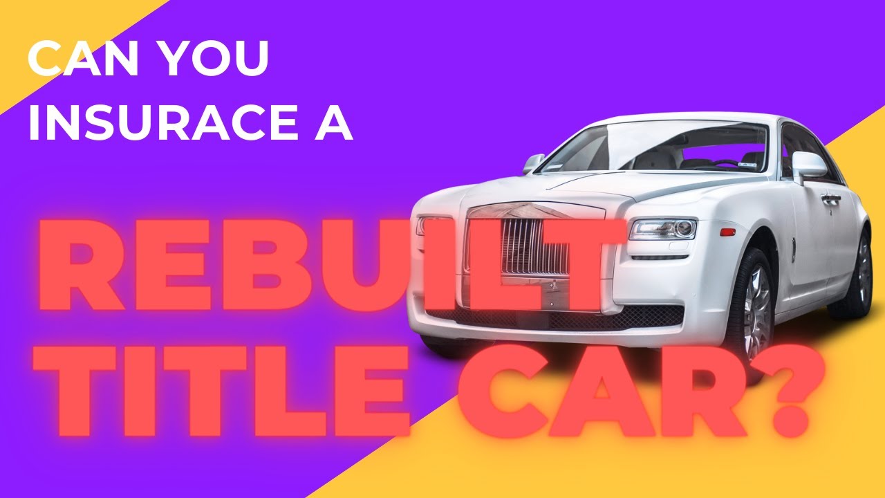 can you get insurance with a rebuilt title