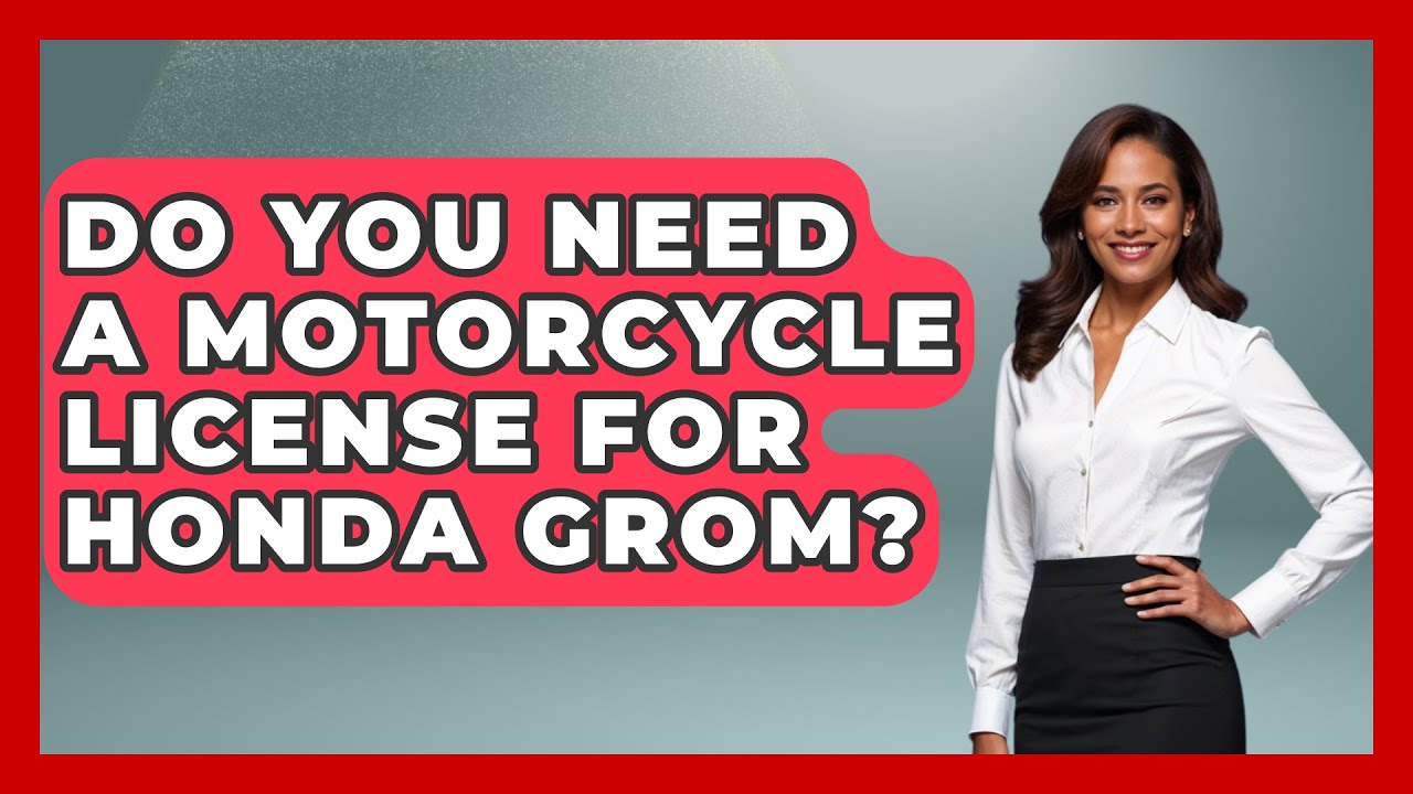 do you need a license for a honda grom