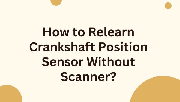 GM Crankshaft Position Sensor Relearn Without Scanner: A Complete Guide