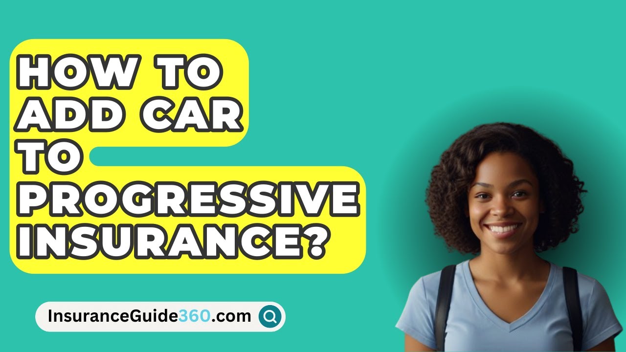 How to Add a Car to My Progressive Policy: A Step-by-Step Guide