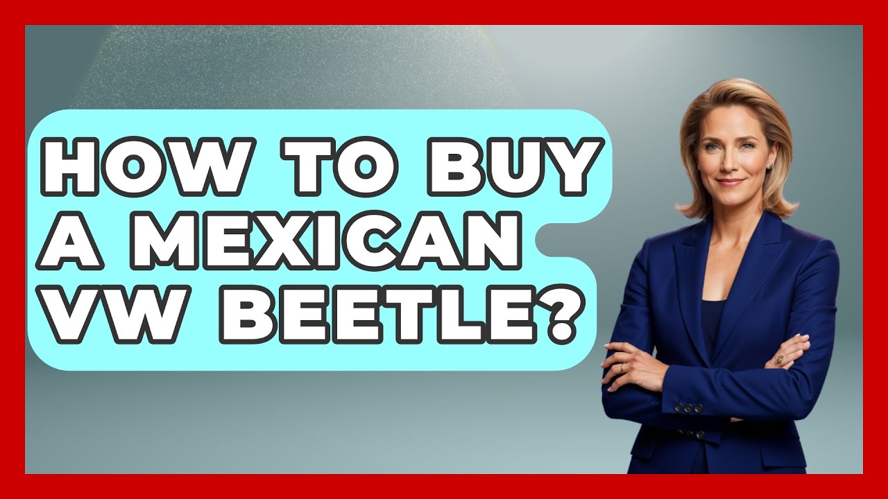 how to buy a mexican vw beetle