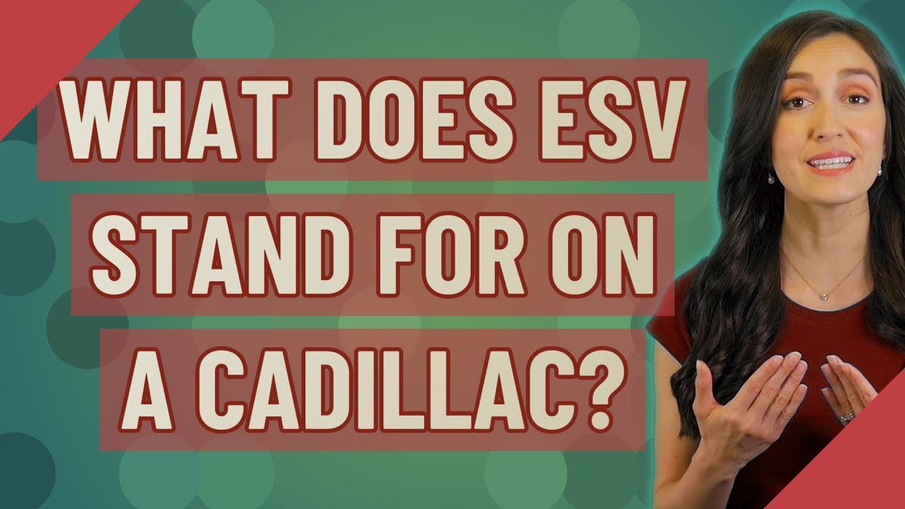 what does esv stand for in cadillac
