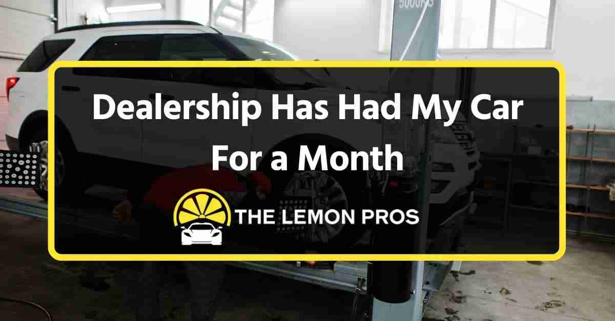 Your Rights When the Dealership Has Had Your Car for a Month